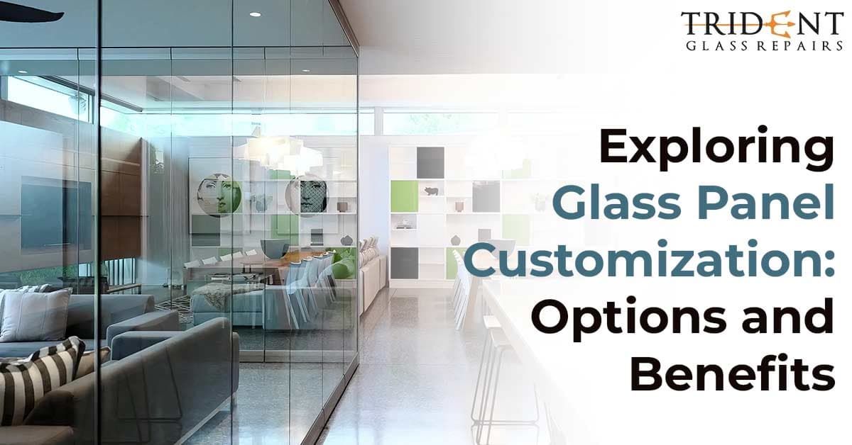 Exploring Glass Panel Customization: Options and Benefits