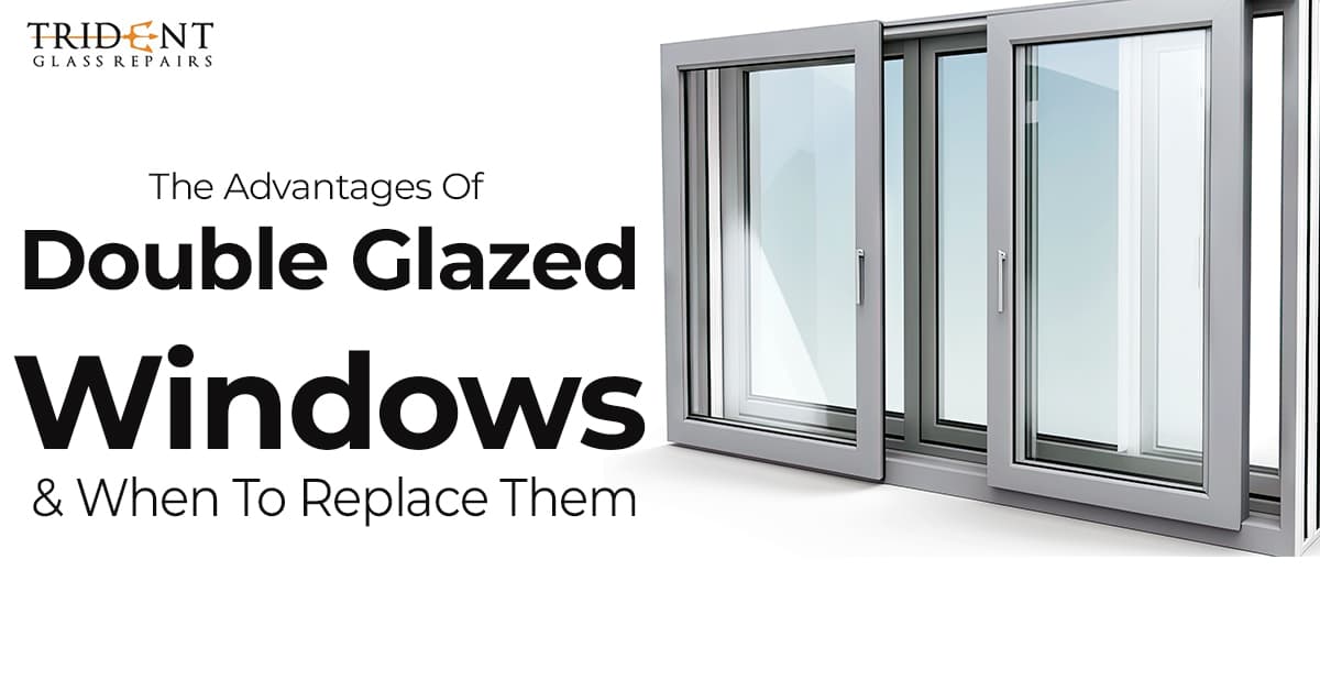 The Advantages Of Double Glazed Windows & When To Replace Them
