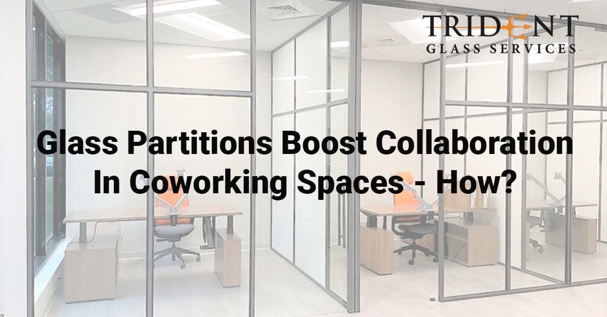 Glass Partitions Boost Collaboration In Coworking Spaces – How?
