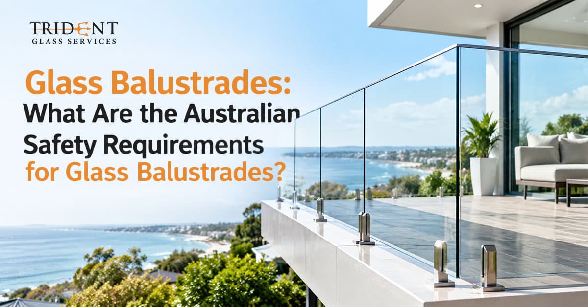 Glass Balustrades: What Are the Australian Safety Requirements for Glass Balustrades?