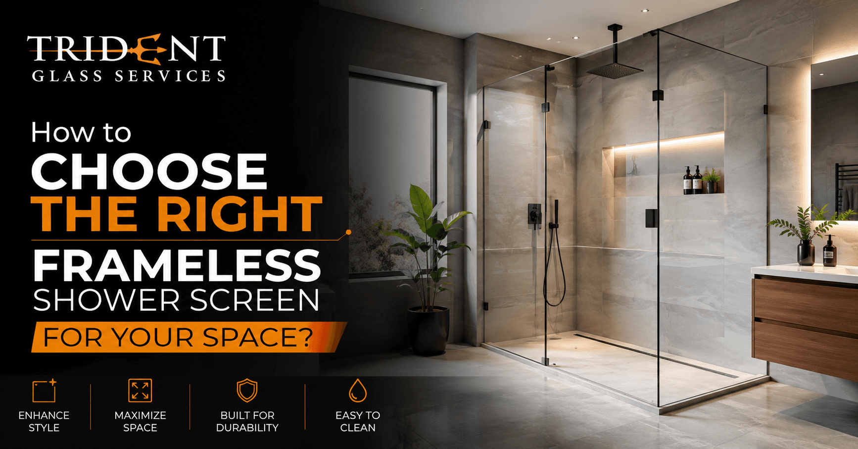 Modern bathroom interior with a frameless glass shower screen, sleek tiled walls, wooden vanity, and Trident Glass Services branding alongside text about choosing the right shower screen for your space.