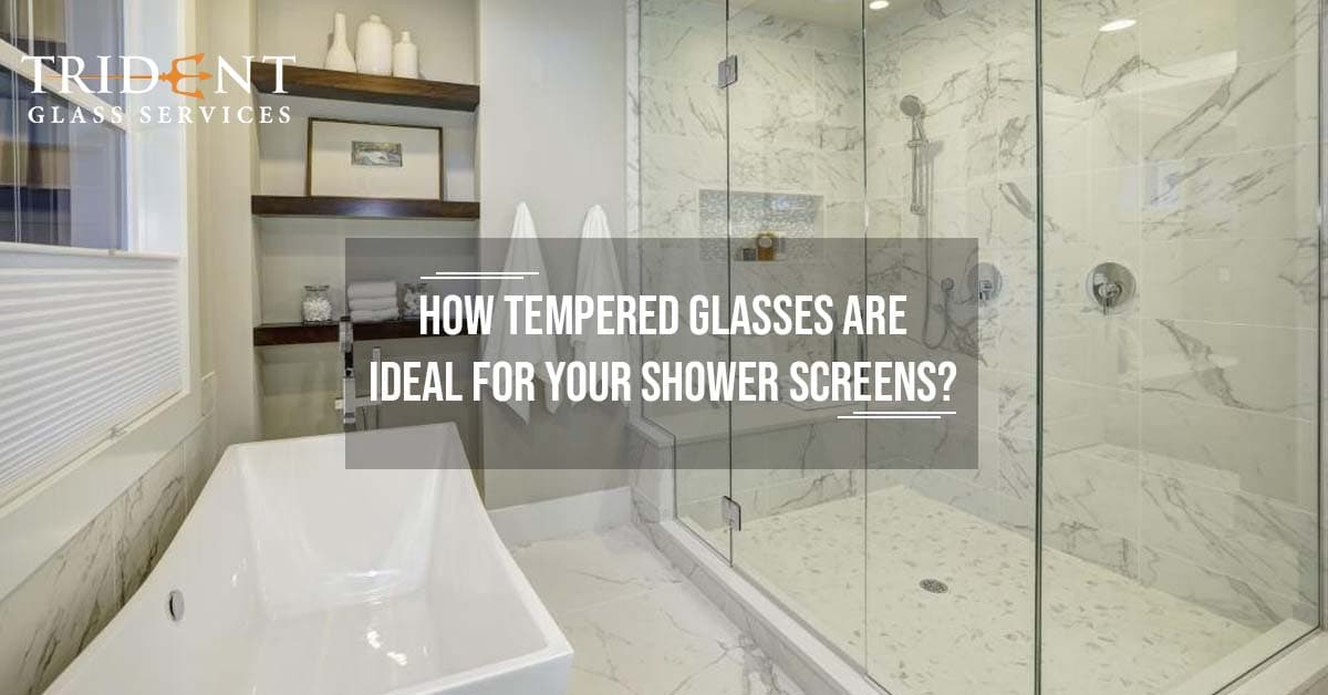 How Tempered Glasses Are Ideal For Your Shower Screens?