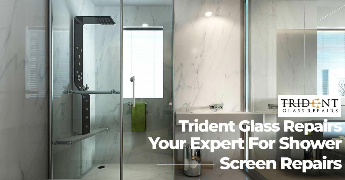 Trident Glass Services – Your Expert For Shower Screen Repairs