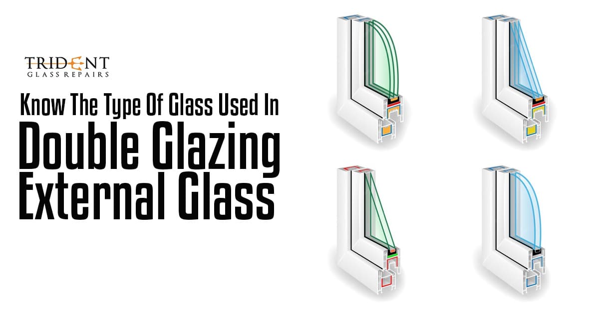 Know The Type Of Glass Used In Double Glazing External Glass
