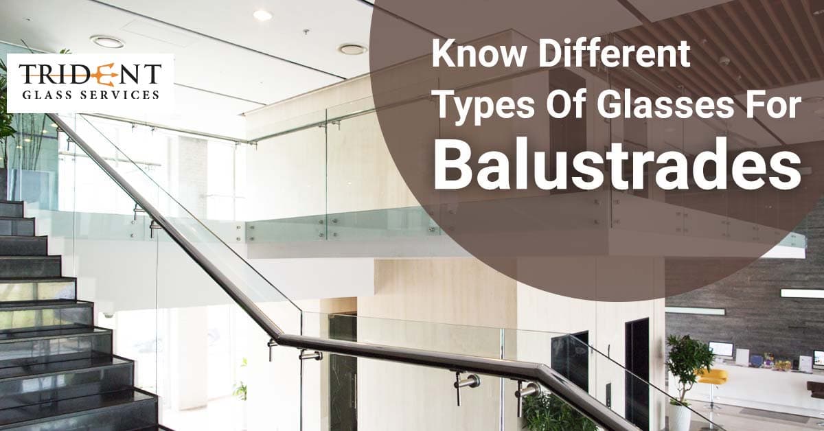 Know Different Types Of Glasses For Balustrades