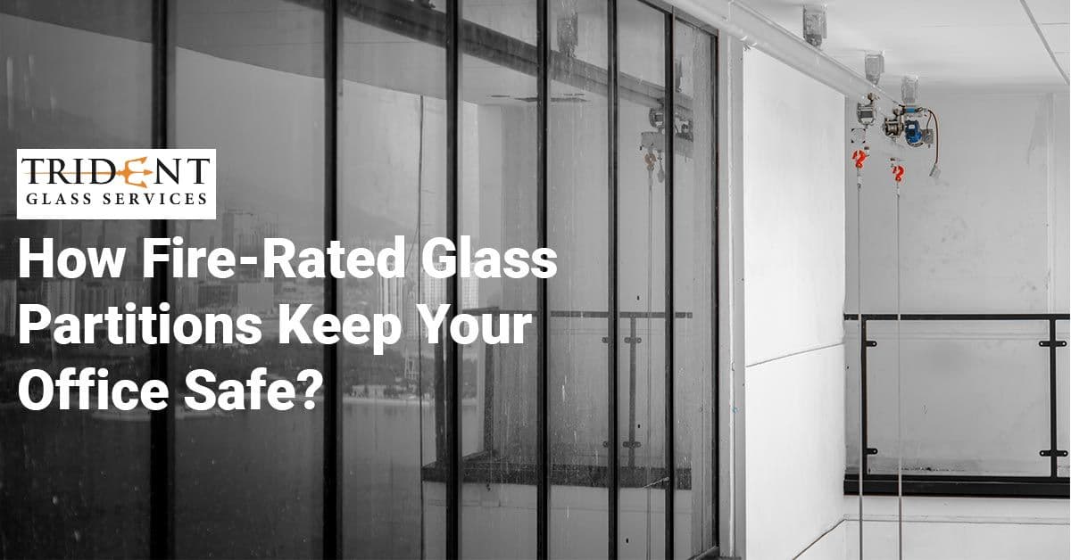 How Fire-Rated Glass Partitions Keep Your Office Safe?