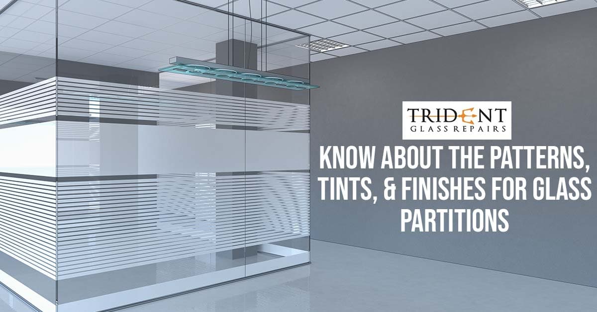 Know About The Patterns, Tints, & Finishes For Glass Partitions