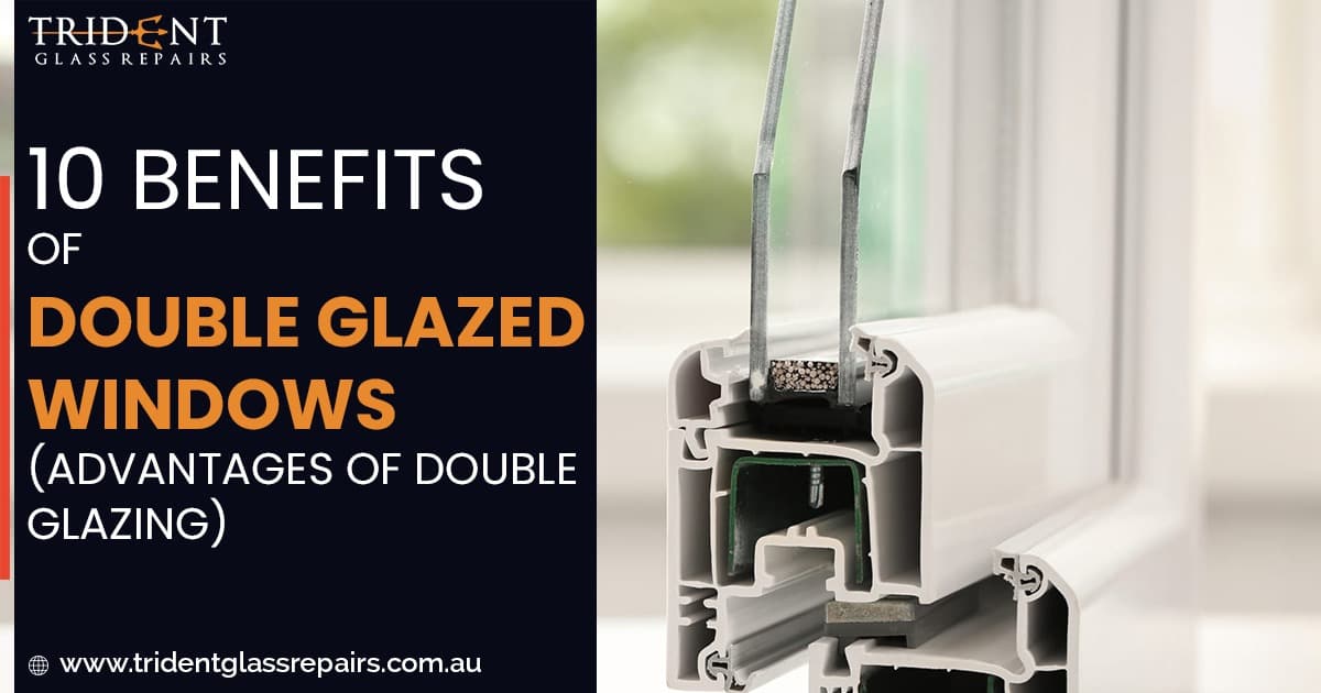 10 Benefits of Double Glazed Windows (Advantages of Double Glazing)
