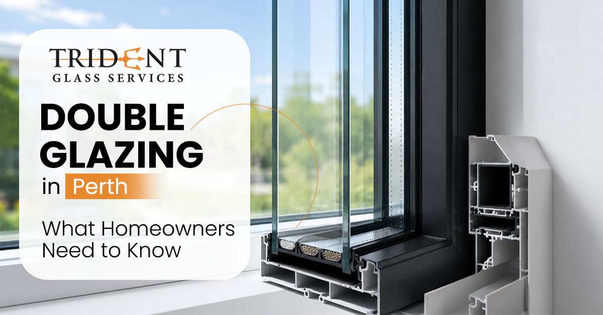 Double Glazing in Perth: What Homeowners Need to Know