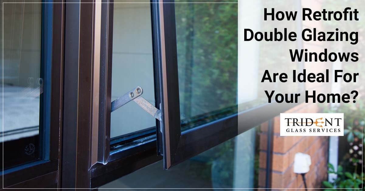 How Retrofit Double Glazing Windows Are Ideal For Your Home?