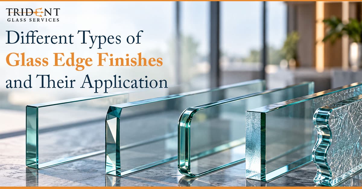 Different Types of Glass Edge Finishes and Their Applications