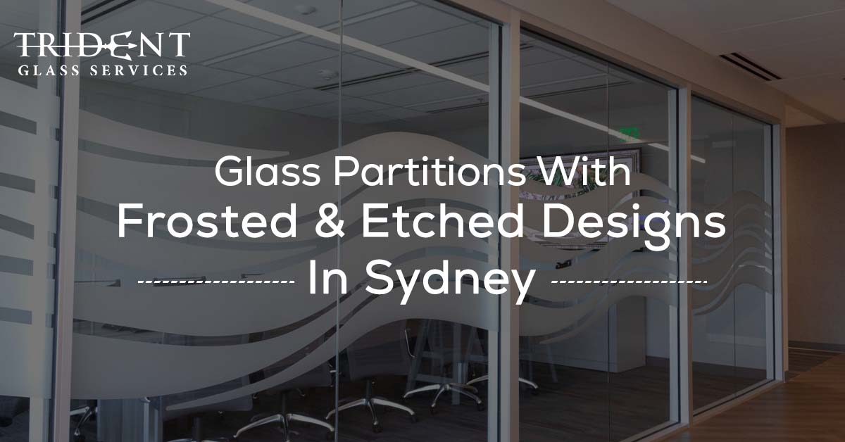 Glass Partitions With Frosted & Etched Designs In Sydney
