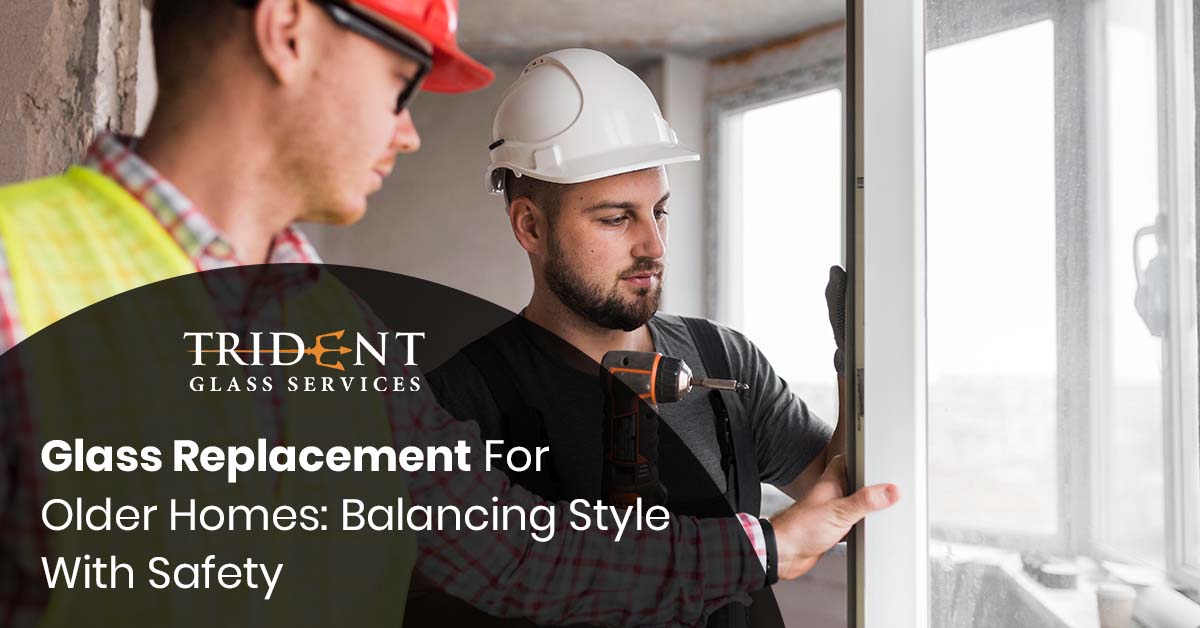 Glass Replacement For Older Homes: Balancing Style With Safety