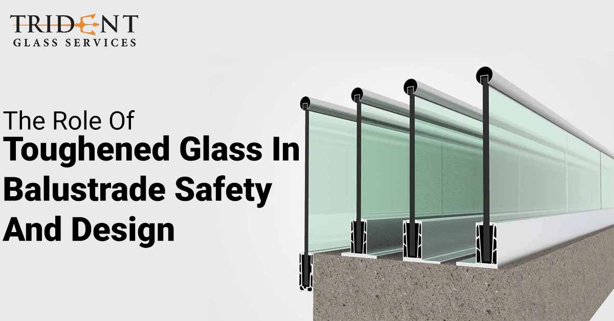 The Role Of Toughened Glass In Balustrade Safety And Design