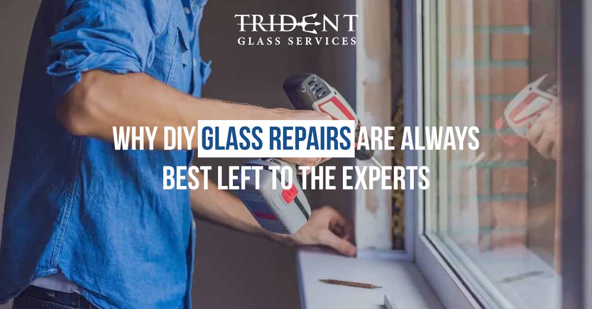 Why DIY Glass Repairs Are Always Best Left To The Experts