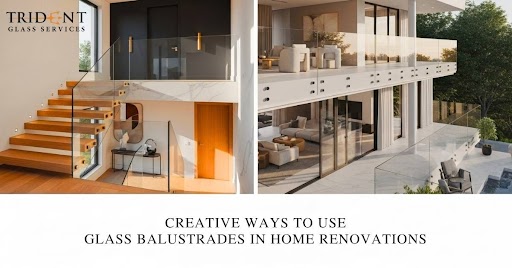 Creative Ways to Use Glass Balustrades in Home Renovations