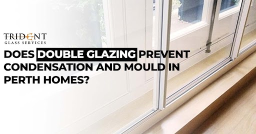 Does Double Glazing Prevent Condensation and Mould in Perth Homes